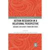 Action Research in a Relational Perspective: Dialogue, Reflexivity, Power and Ethics - Paperback