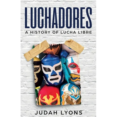 Luchadores: A History of Lucha Libre - Paperback