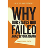 Why Our Status Quo Failed and Is Beyond Reform - Paperback