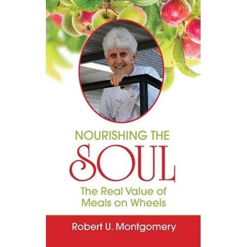 Nourishing the Soul: The Real Value of Meals on Wheels - Paperback