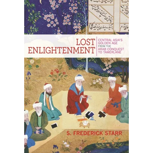 Lost Enlightenment: Central Asia's Golden Age from the Arab Conquest to Tamerlane - Paperback