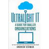 Ultralight IT: A Guide for Smaller Organizations - Paperback