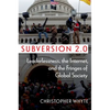 Subversion 2.0: Leaderlessness, the Internet, and the Fringes of Global Society - Hardcover