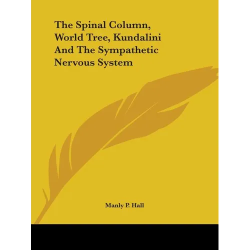 The Spinal Column, World Tree, Kundalini And The Sympathetic Nervous System - Paperback