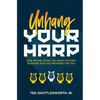 Unhang Your Harp: How Praise Opens the Door to Every Blessing God Has Provided for You - Paperback