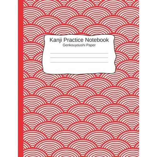 Kanji Pratice Notebook - Genkouyoushi Paper: Japanese Writing Paper a Workbook to Write Kanji, Kana, Katakana or Hiragana - Paperback