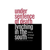 Under Sentence of Death: Lynching in the South - Paperback