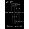 Why 70 Percent Of Black Women Are Single - Paperback