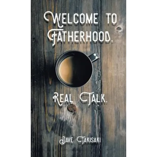 Welcome to Fatherhood.: Real Talk. - Paperback
