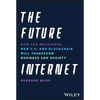 The Future Internet: How the Metaverse, Web 3.0, and Blockchain Will Transform Business and Society - Hardcover