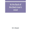 At the back of the black man's mind; or, Notes on the kingly office in West Africa - Paperback