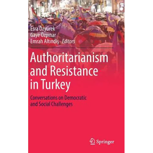 Authoritarianism and Resistance in Turkey: Conversations on Democratic and Social Challenges - Hardcover