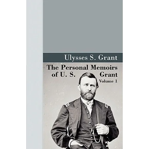 The Personal Memoirs of U.S. Grant, Vol 1. - Hardcover