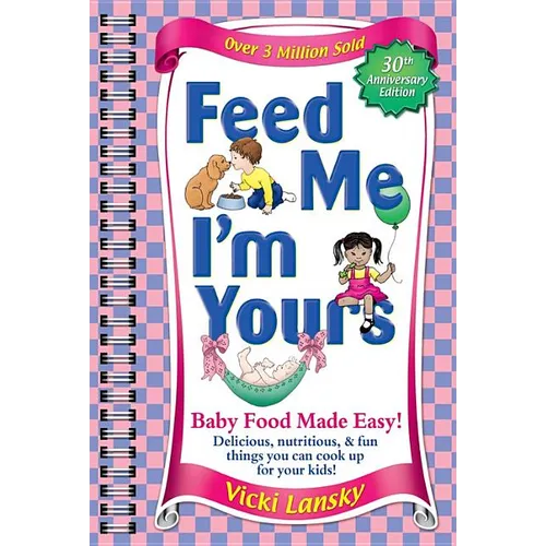 Feed Me I'm Yours: Baby Food Made Easy - Paperback
