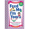 Feed Me I'm Yours: Baby Food Made Easy - Paperback