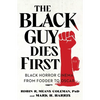 The Black Guy Dies First: Black Horror Cinema from Fodder to Oscar - Paperback