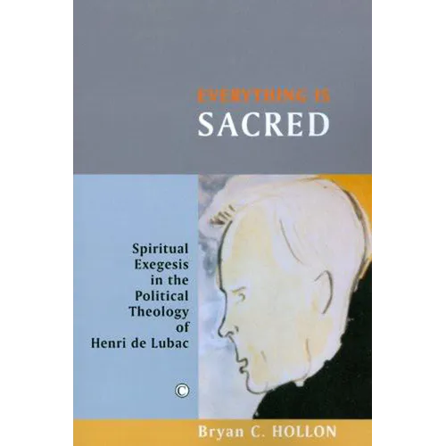 Everything Is Sacred: Spiritual Exegesis in the Political Theology of Henri de Lubac - Paperback