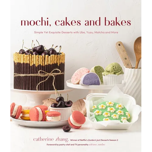 Mochi, Cakes and Bakes: Simple Yet Exquisite Desserts with Ube, Yuzu, Matcha and More - Paperback