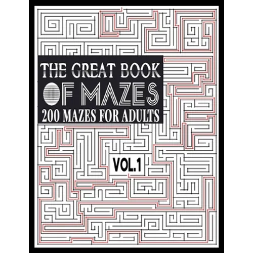 The Great Book of Mazes: 200 Mazes for Adults vol.1: Great way for Relaxing, Stress Relief and having fun. Complex Maze Books Adults. Challengi - Paperback