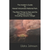The Insider's Guide to Hawaii Volcanoes National Park, The Best Things to See and Do at Kilauea Volcano, including Volcano Village - Paperback