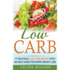 Low Carb: 77 Delicious Low Carb Recipes with an Easy Guide for Rapid Weight Loss - Hardcover