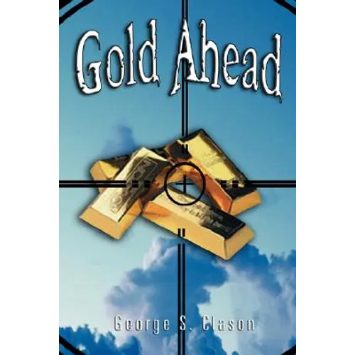 Gold Ahead by George S. Clason (the Author of the Richest Man in Babylon) - Paperback