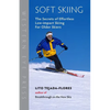 Soft Skiing: The Secrets of Effortless, Low-Impact Skiing for Older Skiers - Paperback