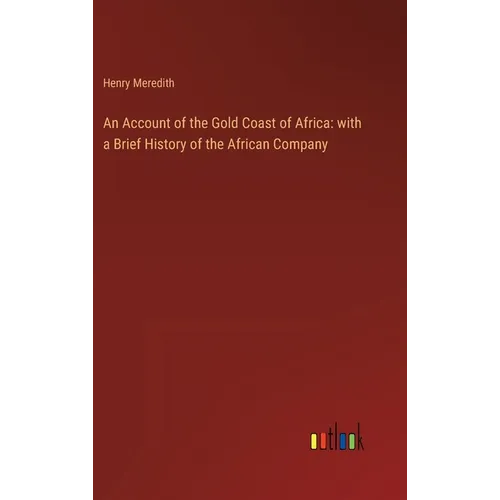 An Account of the Gold Coast of Africa: with a Brief History of the African Company - Hardcover