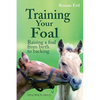 Training Your Foal: Raising a Foal from Birth to Backing by Renate Ettl - Hardcover