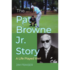 The Pat Browne Jr. Story: A Life Played Well - Hardcover