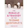 The Miracle & Tragedy of the Dionne Quintuplets - Hardcover