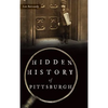 Hidden History of Pittsburgh - Hardcover