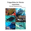 Triggerfishes for Marine Aquariums: Diversity, Selection & Care - Paperback