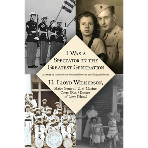 I Was a Spectator in the Greatest Generation: A history of those persons who contributed to my lifelong endeavors - Paperback