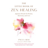 The Little Book of Zen Healing: Japanese Rituals for Beauty, Harmony, and Love - Paperback