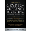 The Only Cryptocurrency Investing Book You'll Ever Need: An Absolute Beginner's Guide to the Biggest "Millionaire Maker" Asset of 2022 and Beyond - In - Paperback