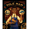 The Sole Man: Jan Matzeliger's Lasting Invention - Hardcover