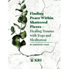 Finding Peace Within Shattered Pieces: Healing Trauma with Yoga and Meditation - Paperback