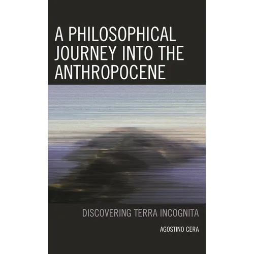 A Philosophical Journey Into the Anthropocene: Discovering Terra Incognita - Hardcover