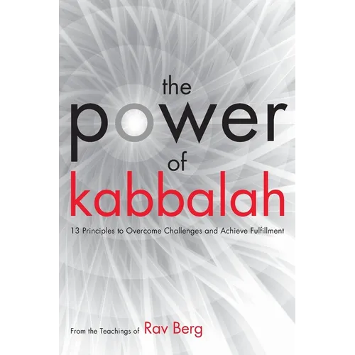 The Power of Kabbalah: 13 Principles to Overcome Challenges and Achieve Fulfillment - Paperback