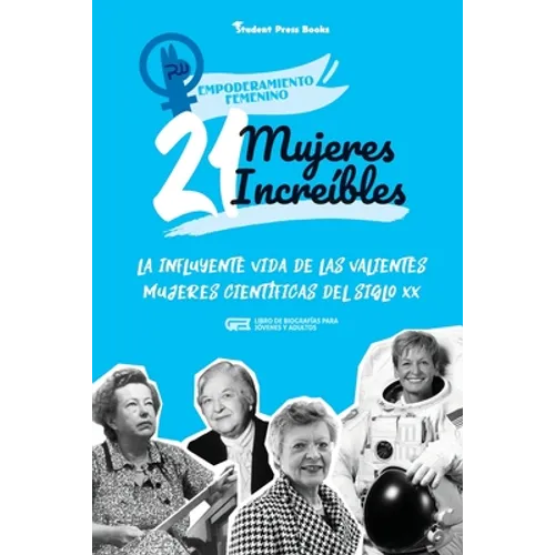 21 mujeres increíbles: La influyente vida de las valientes mujeres científicas del siglo XX (Libro de biografías para jóvenes y adultos) - Paperback