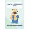 Digital Photography Guide: How To See Creatively In Photography: Landscape Photography Techniques - Paperback