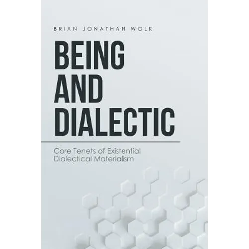 Being and Dialectic: Core Tenets of Existential Dialectical Materialism - Paperback