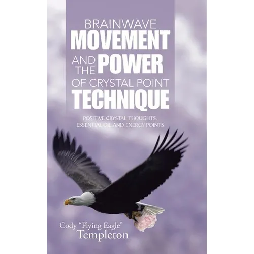 Brainwave Movement and The Power of Crystal Point Technique: Positive Crystal Thoughts. Essential oil and energy points - Hardcover