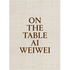 AI Weiwei: On the Table - Hardcover