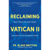 Reclaiming Vatican II: What It (Really) Said, What It Means, and How It Calls Us to Renew the Church - Paperback