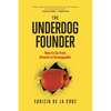 The Underdog Founder: How to Go From Unseen to Unstoppable - Paperback
