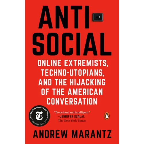 Antisocial: Online Extremists, Techno-Utopians, and the Hijacking of the American Conversation - Paperback