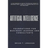 Artificial Intelligence: Foundations for Business Leaders and Consultants - Paperback