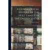 A Genealogical History of the Holt Family in the United States: : More Particularly the Descendants of Nicholas Holt... - Paperback